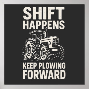 Shift Happens Keep Plowing Forward- Funny Tractor Poster