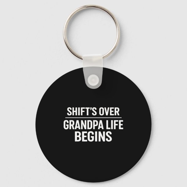 Shift’s Over Grandpa Life Begins Retirement  Key Ring (Front)