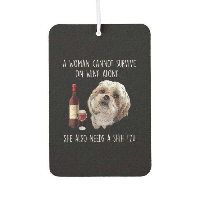 Shih Tzu | A Woman Can’t Survive On Wine Alone Car Air Freshener (Front)