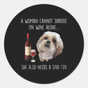 Shih Tzu   A Woman Can’t Survive On Wine Alone Classic Round Sticker