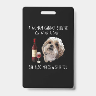 Shih Tzu   A Woman Can’t Survive On Wine Alone ID Badge