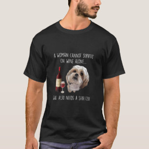 Shih Tzu   A Woman Can’t Survive On Wine Alone T-Shirt