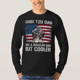 Shih Tzu Dad Like A Regular Dad But Cooler 4th Of T-Shirt