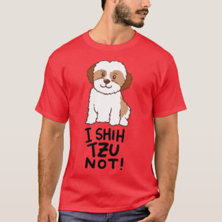 Shih Tzu Dog I Shih Tzu Not T-Shirt