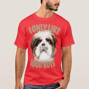 Shih Tzu Dog Lover I Only Like Good Boys T-Shirt