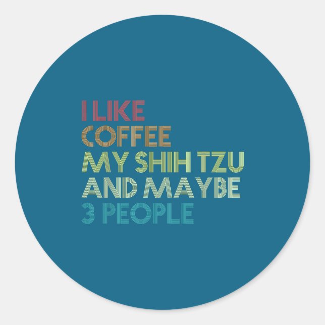 Shih Tzu Dog Owner Coffee Lovers Funny Quote Vinta Classic Round Sticker (Front)
