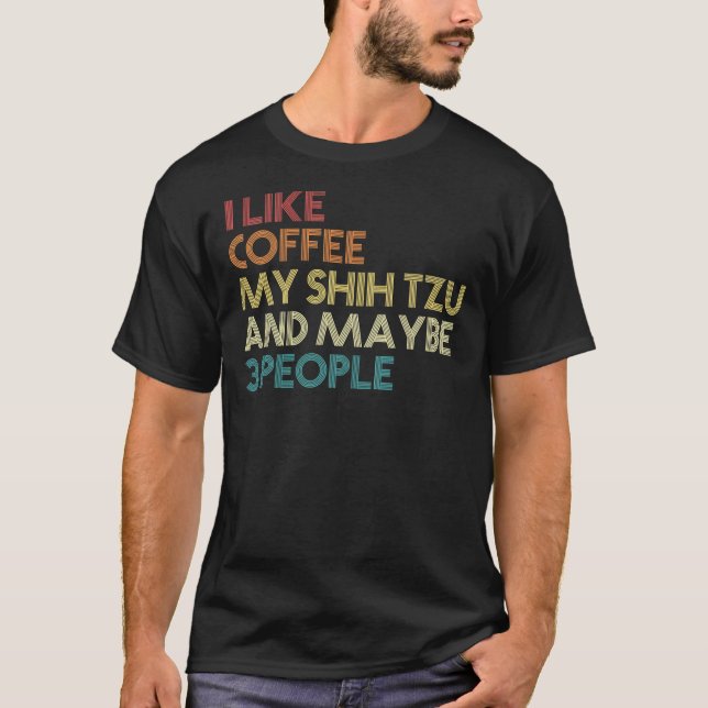 Shih Tzu Dog Owner  Coffee    Sarcastic Saying Quo T-Shirt (Front)