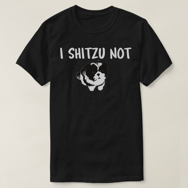Shih Tzu Dog Owner Funny I Shitzu Not  T-Shirt (Design Front)
