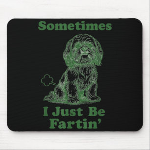 Shih Tzu Fart Funny Dog Lover Sometimes I Just Be Mouse Mat