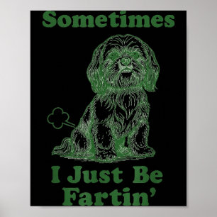 Shih Tzu Fart Funny Dog Lover Sometimes I Just Be Poster
