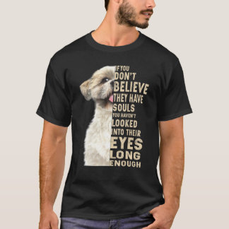 Shih Tzu If You Dont Believe They Have Souls T-Shirt