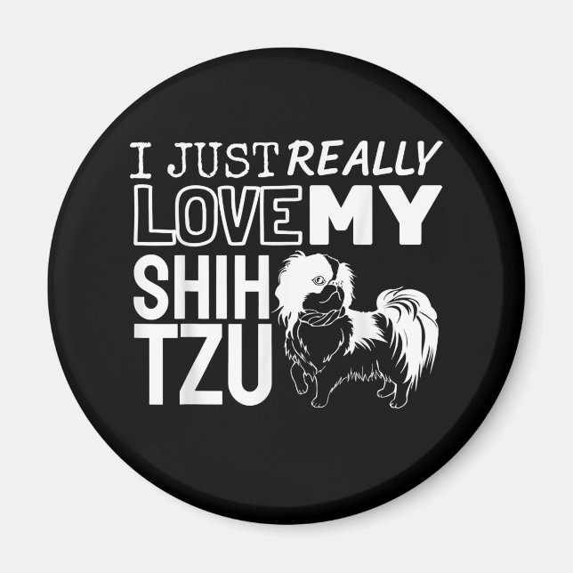 Shih Tzu Lover| I Just Really Love My Shih Tzu Magnet (Front)