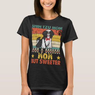 Shih Tzu Mom Like A Regular Mom But Sweeter Dogmom T-Shirt
