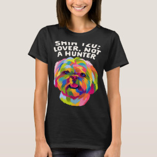 Shih Tzu Not a Hunter Dog Breed Puppy Humour T-Shirt