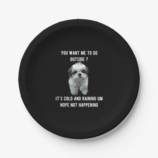 Shih Tzu | Shih Tzu You Want Me To Go Outside Paper Plate (Front)