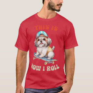 Shih Tzu This Is How I Roll T-Shirt
