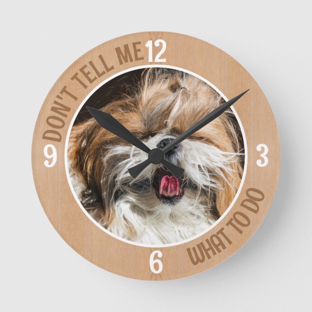 Shih tzu tongue funny Don't tell me what to do Round Clock (Front)