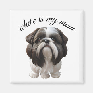 Shih Tzu - Where Is My Mum Magnet