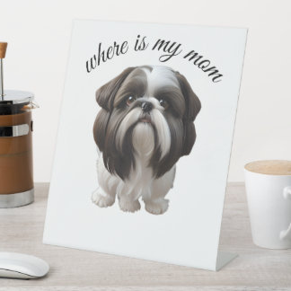 Shih Tzu - Where Is My Mum Pedestal Sign