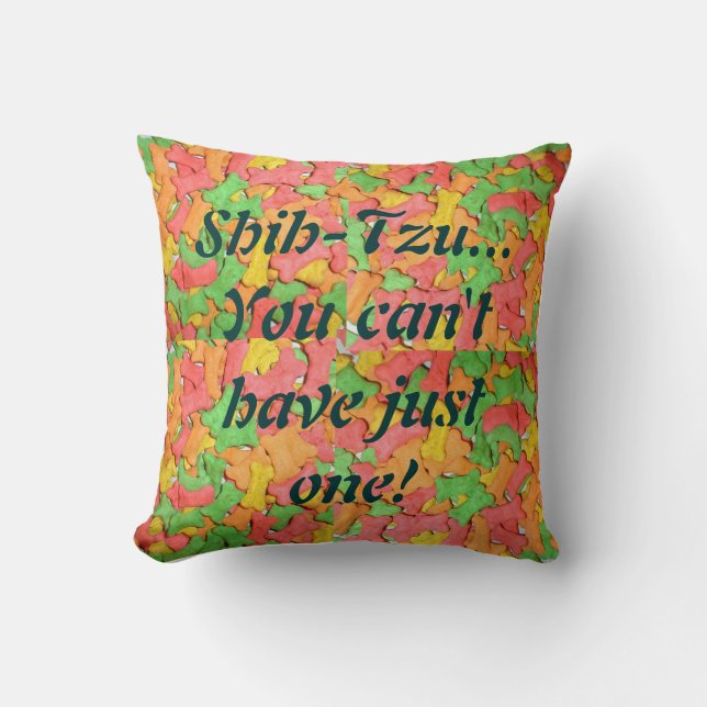 Shih-tzu...you can't have just one! Throw Pillow. Cushion (Front)