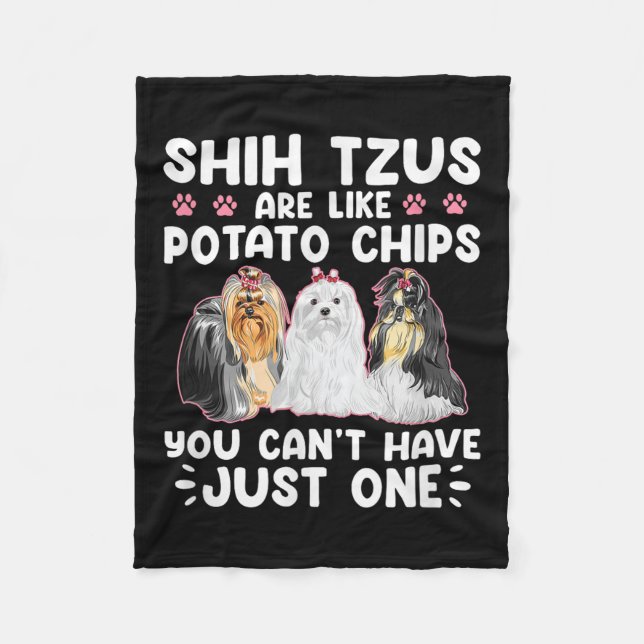 Shih Tzus Are Like Tato Chips You Can't Have Shiht Fleece Blanket (Front)