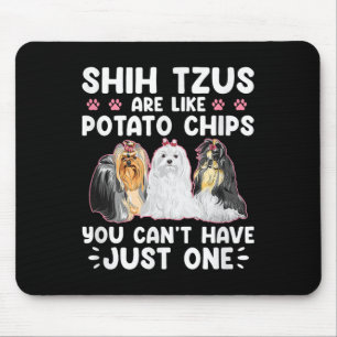 Shih Tzus Are Like Tato Chips You Can't Have Shiht Mouse Mat
