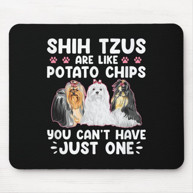 Shih Tzus Are Like Tato Chips You Can't Have Shiht Mouse Mat (Front)