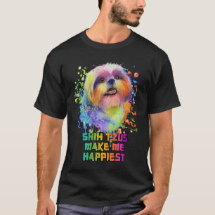 Shih Tzus Make Me Happiest  Dog Mom Humor Fur Mom T-Shirt
