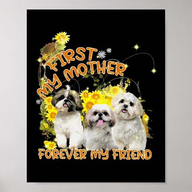 Shihtzu Dog First My Mother Forever My Friend  Poster (Front)
