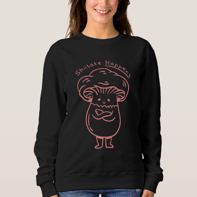 Shiitake Happens Mushroom Sweatshirt (Front)