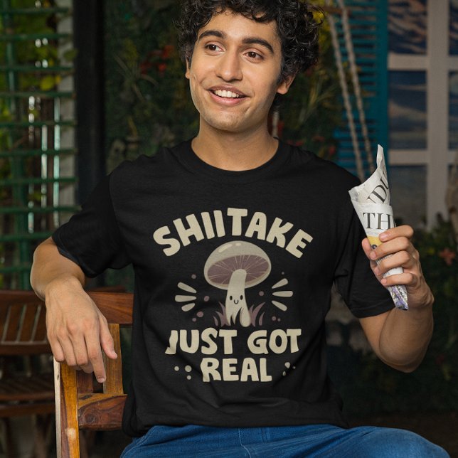 Shiitake Just Got Real T-Shirt (Shiitake just got real t-shirt)
