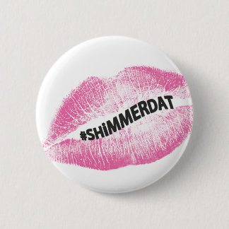 "#ShimmerDat" Collection 6 Cm Round Badge
