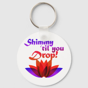 Shimmy til you Drop Belly Dance Key Ring