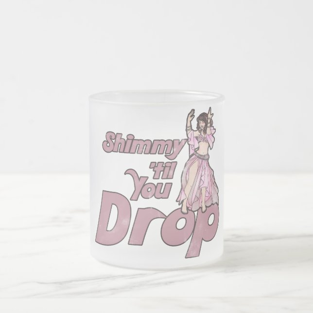 Shimmy til you Drop Belly Dancer Frosted Glass Coffee Mug (Center)