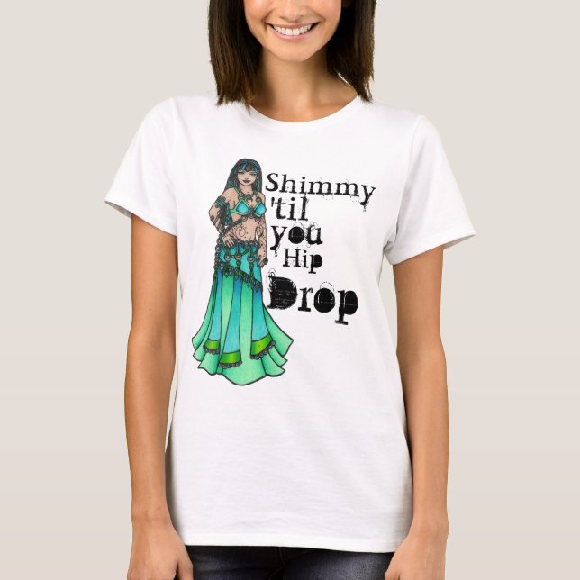 Shimmy 'til you Hip Drop T-Shirt (Front)