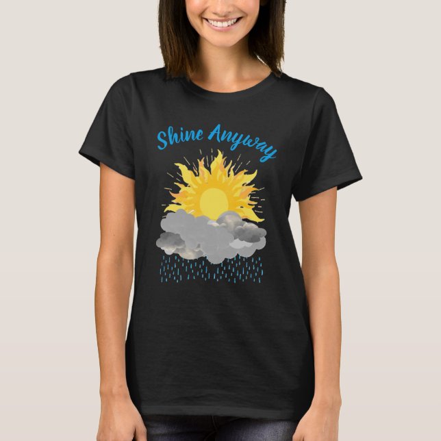 Shine Anyway T-Shirt (Front)