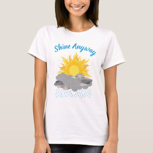 Shine Anyway T-Shirt (Front)