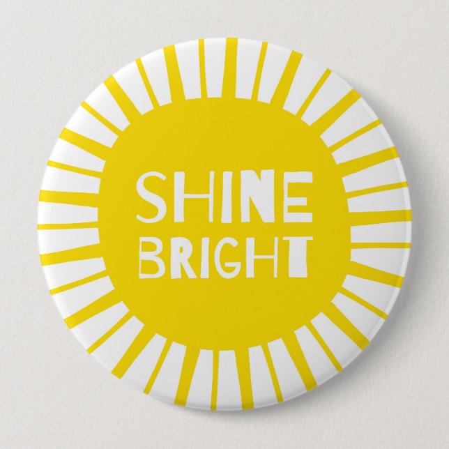 Shine Bright, Huge Yellow Badge, Bold & Quirky 10 Cm Round Badge (Front)