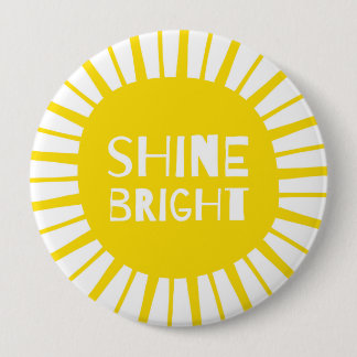 Shine Bright, Huge Yellow Badge, Bold & Quirky 10 Cm Round Badge