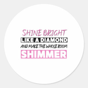 Shine Bright Like A Diamond  Classic Round Sticker