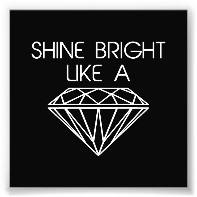 Shine Bright Like a Diamond Photo Print (Front)
