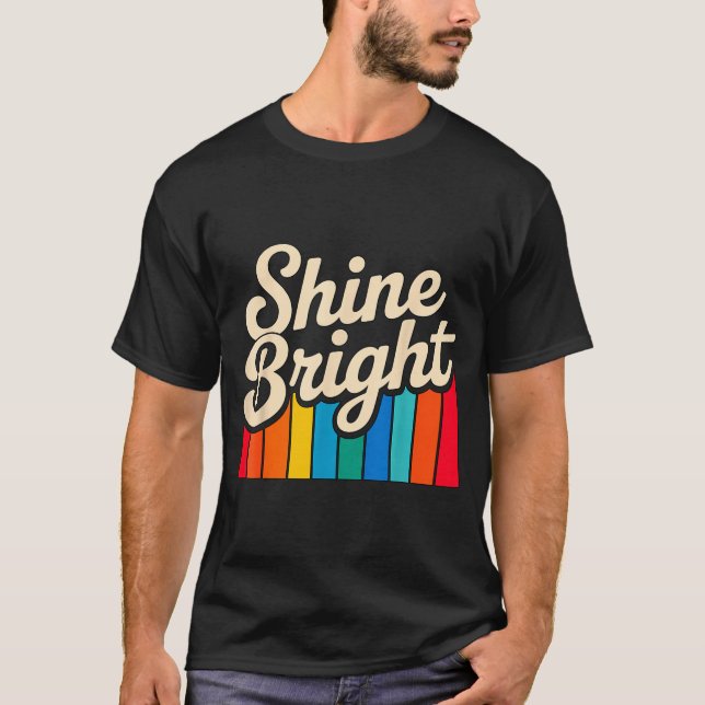 Shine Bright Quote Positive Apparel T-Shirt (Front)
