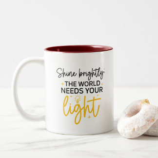 Shine Brightly the World Needs Your Light Mug