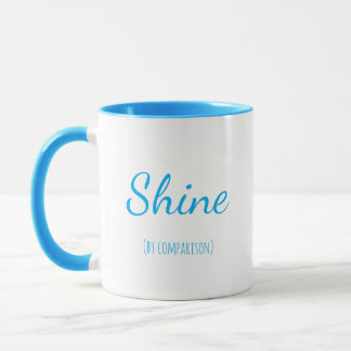 Shine By Comparison - Mug