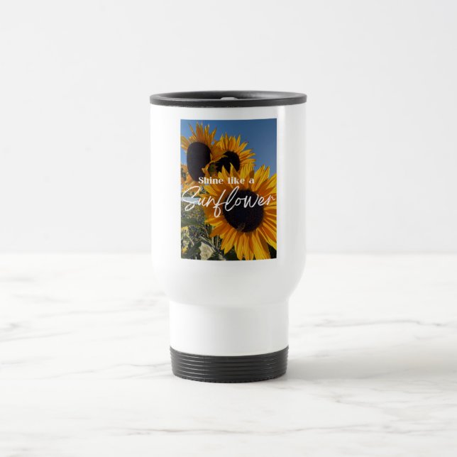 Shine Like A Sunflower Travel Mug (Center)