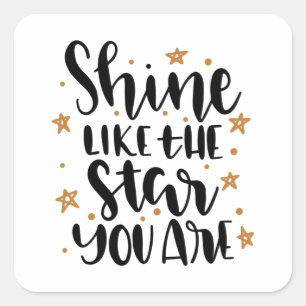 Shine like the Star you are Square Sticker
