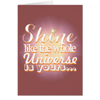 Shine like the Whole Universe is Yours