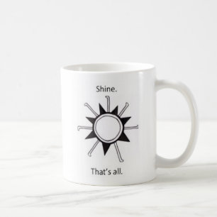 Shine. That's all. Coffee Mug