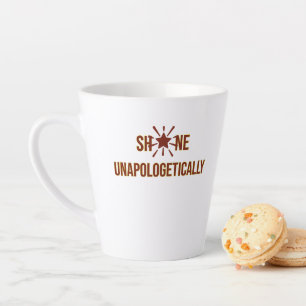 "Shine Unapologetically" is an inspirational word Latte Mug