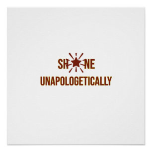 "Shine Unapologetically" is an inspirational word Poster
